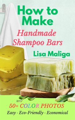 How to Make Handmade Shampoo Bars (eBook, ePUB) - Maliga, Lisa