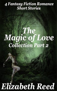 Cover The Magic of Love Collection Part 2: Four Fantasy Fiction Romance Stories (eBook, ePUB)