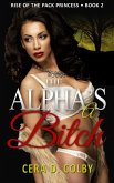 The Alpha's a Bitch (Rise Of The Pack Princess, #2) (eBook, ePUB)