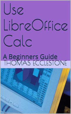 Cover Use LibreOffice Calc: A Beginners Guide (eBook, ePUB)