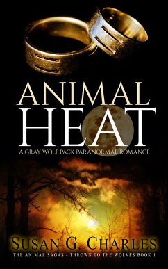 Animal Heat: A Gray Wolf Pack Paranormal Romance (The Animal Sagas, #1) (eBook, ePUB) - Charles, Susan G.