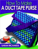How to Make a Duct Tape Purse (Duct Tape Projects, #3) (eBook, ePUB)