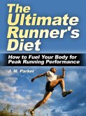 The Ultimate Runner's Diet: How to Fuel Your Body for Peak Running Performance (eBook, ePUB)