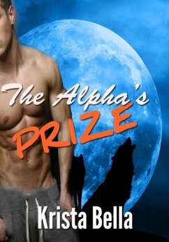 The Alpha's Prize (eBook, ePUB) - Bella, Krista