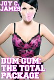 Dum Gum: The Total Package (Bimbo, Gangbang, Rich, Slut, Threesome) [BUNDLE] (eBook, ePUB)