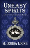 Uneasy Spirits: A Victorian San Francisco Mystery (eBook, ePUB) Uneasy Spirits: A Victorian San Francisco Mystery (eBook, ePUB)