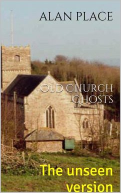 Old Church Ghosts- The Unseen Version (eBook, ePUB) - Place, Alan