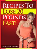 Recipes To Lose 20 Pounds Fast! (eBook, ePUB)