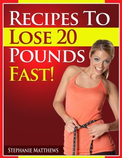 Recipes To Lose 20 Pounds Fast! (eBook, ePUB) - Matthews, Stephanie