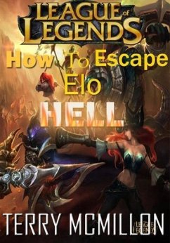 League of Legends Guide: How To Escape Elo Hell (eBook, ePUB) - Mcmillon, Terry