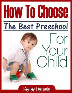 How To Choose The Best Preschool For Your Child (eBook, ePUB) - Daniels, Kelley