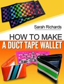 How To Make A Duct Tape Wallet (Duct Tape Projects, #1) (eBook, ePUB)