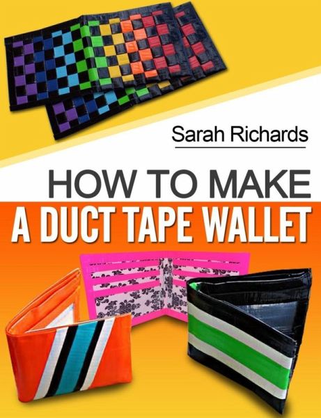 How To Make A Duct Tape Wallet (Duct Tape Projects, #1) (eBook, ePUB) How To Make A Duct Tape Wallet (Duct Tape Projects, #1) (eBook, ePUB)