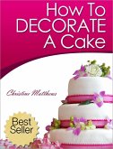 How To Decorate A Cake (Cake Decorating for Beginners, #1) (eBook, ePUB)