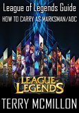 League of Legends Guide: How To Carry as Marksman/ADC (eBook, ePUB)