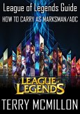 League of Legends Guide: How To Carry as Marksman/ADC (eBook, ePUB) League of Legends Guide: How To Carry as Marksman/ADC (eBook, ePUB)