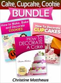 Cake, Cupcake, Cookie Bundle (How to Decorate a Cake, How to Decorate Cupcakes, How to Make and Decorate Cookies) (eBook, ePUB) Cake, Cupcake, Cookie Bundle (How to Decorate a Cake, How to Decorate Cupcakes, How to Make and Decorate Cookies) (eBook, ePUB)