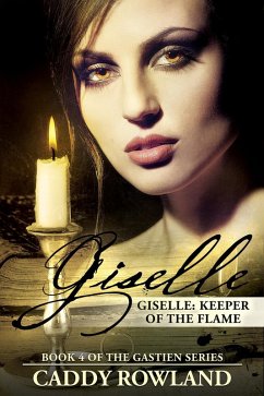 Giselle: Keeper of the Flame (The Gastien Series, #4) (eBook, ePUB) - Rowland, Caddy