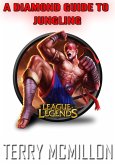 League of Legends Guide: A Diamond Guide To Jungling (Season 4) (eBook, ePUB)