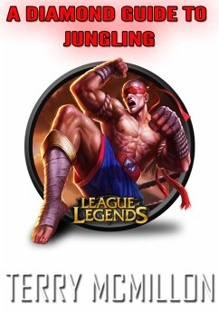 League of Legends Guide: A Diamond Guide To Jungling (Season 4) (eBook, ePUB) - Mcmillon, Terry