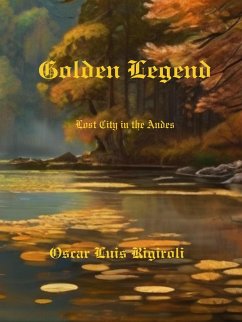 Golden Legend- Lost City in the Andes (Myths, legends and Crime, #1) (eBook, ePUB) - Daurio11, Cedric