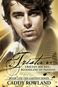 Tristan Michel: Bloodline of Passion (The Gastien Series, #3) (eBook, ePUB) - Rowland, Caddy