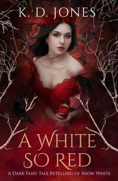 A White So Red: A Dark Fairy Tale Retelling of Snow White (eBook, ePUB) - Jones, K. D.