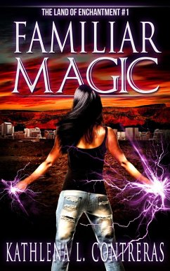 Familiar Magic (The Land of Enchantment, #1) (eBook, ePUB) - Contreras, Kathlena L.