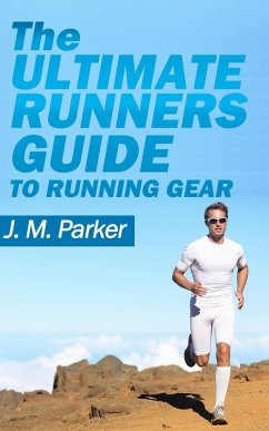 The Ultimate Runner's Guide to Running Gear (eBook, ePUB) - Parker, J. M.