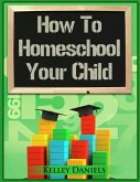 How To Homeschool Your Child (eBook, ePUB)
