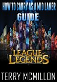 League of Legends Guide: How To Carry As A Mid Laner (eBook, ePUB)