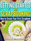 Getting Started With Scrapbooking: How to Create Your First Scrapbook (eBook, ePUB) Getting Started With Scrapbooking: How to Create Your First Scrapbook (eBook, ePUB)