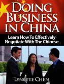 Doing Business in China: Learn How To Effectively Negotiate With The Chinese (eBook, ePUB)