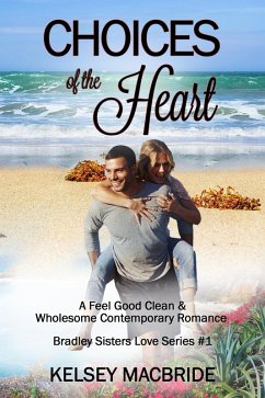 Choices of the Heart - A Christian Clean & Wholesome Contemporary Romance (Bradley Sisters, #1) (eBook, ePUB) - MacBride, Kelsey