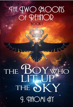 The Boy who Lit up the Sky (The Two Moons of Rehnor, #1) (eBook, ePUB) - Ay, J. Naomi