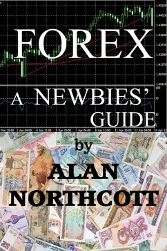 Forex A Newbies' Guide (Newbies Guides to Finance, #1) (eBook, ePUB) - Northcott, Alan
