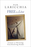 Free to Live: Create a Thriving Unschooling Home (Living Joyfully with Unschooling, #2) (eBook, ePUB)