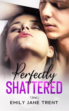 Perfectly Shattered (Sexy & Dangerous, #1) (eBook, ePUB) - Trent, Emily Jane