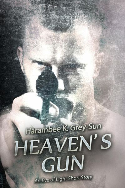 Heaven's Gun: An Eve of Light Short Story (eBook, ePUB) Heaven's Gun: An Eve of Light Short Story (eBook, ePUB)