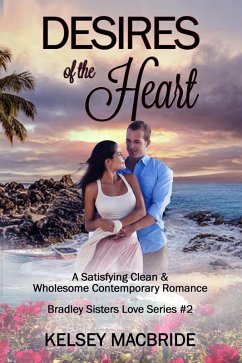 Desires of the Heart: A Christian Clean & Wholesome Contemporary Romance (Bradley Sisters, #2) (eBook, ePUB) - MacBride, Kelsey