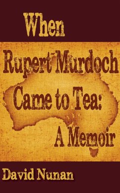 When Rupert Murdoch Came to Tea: A Memoir (eBook, ePUB) - Nunan, David