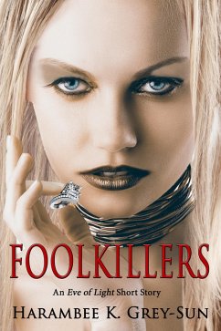 FoolKillers: An Eve of Light Short Story (eBook, ePUB) - Grey-Sun, Harambee K.