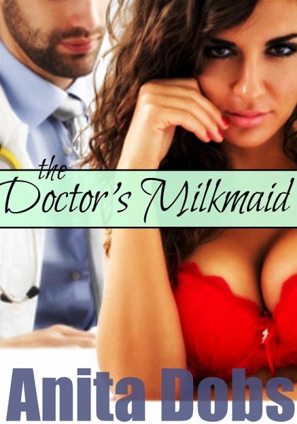 The Doctor's Milkmaid - Nurse Lactation erotica (eBook, ePUB) The Doctor's Milkmaid - Nurse Lactation erotica (eBook, ePUB)