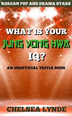 What is Your Jung Yong Hwa IQ? (Korean Pop and Drama Stars, #3) (eBook, ePUB) - Lynde, Chelsea