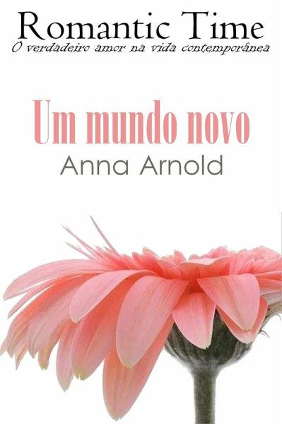 Um mundo novo - Romantic Time 6 (eBook, ePUB) Um mundo novo - Romantic Time 6 (eBook, ePUB)