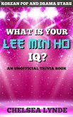 What is Your Lee Min Ho IQ? (Korean Pop and Drama Stars, #1) (eBook, ePUB)