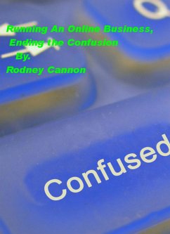 Running An Online Business, Ending the Confusion (eBook, ePUB) - Cannon, Rodney