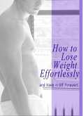 How to Lose Weight Effortlessly and Keep it off Forever! (eBook, ePUB)