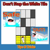 Don't Step the White Tile: Tips & Tricks (eBook, ePUB) Don't Step the White Tile: Tips & Tricks (eBook, ePUB)