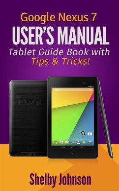 Google Nexus 7 User's Manual: Tablet Guide Book with Tips & Tricks! (eBook, ePUB) - Johnson, Shelby
